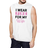 I Wear Pink For My Wife Mens White Muscle Top