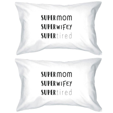 Super Mom Wifey Tired White Pillowcase Funny Design For New Moms
