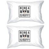 Being A Mom Is Ruff White Cute Graphic Pillowcase For Dog Moms
