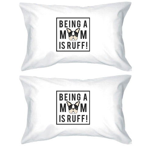 Being A Mom Is Ruff White Cute Graphic Pillowcase For Dog Moms