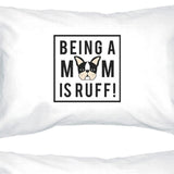 Being A Mom Is Ruff White Cute Graphic Pillowcase For Dog Moms