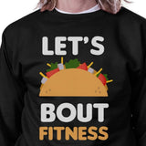 Lets Taco About Fitness Black Sweatshirt Work Out Pullover Fleece