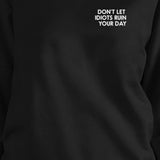 Don't Let Idiots Ruin Your Day Black Sweatshirt Pullover Fleece