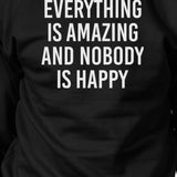 Everything Amazing Nobody Happy Black Sweatshirt Pullover Fleece