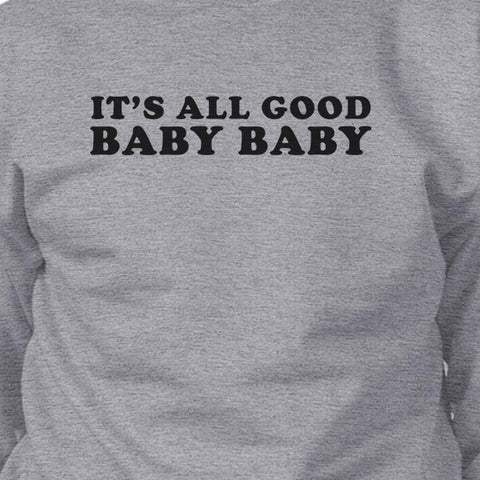 Its All Good Baby Unisex Graphic Sweatshirt Fleece Funny Typography