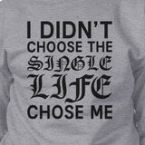 Single Life Chose Me Unisex Funny Graphic Sweatshirt  For Friends