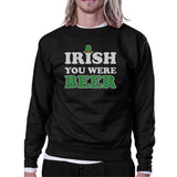 Irish You Were Beer Black Sweatshirt Funny Design St Patricks Day