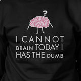 Cannot Brain Has The Dumb Black Sweatshirt