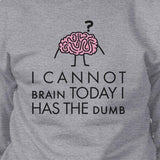 Cannot Brain Has The Dumb Grey Sweatshirt