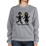 Must Have Coffee Zombies Grey SweatShirt