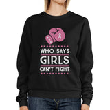 Who Says Girls Can't Fight Sweatshirt