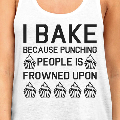 I Bake Because Womens White Sleeveless Tank Top For Cupcake Lover