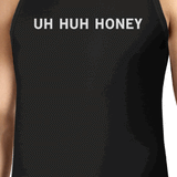 Uh Huh Honey Men Tank Top Funny Graphic Top Anniversary Gift Idea