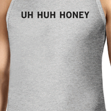 Uh Huh Honey Men's Tanks Funny Marriage Quote Anniversary Gift Idea