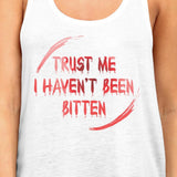 Trust Me I Haven't Been Bitten Blood Womens White Tank Top