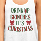 Drink Up Grinches It's Christmas Womens White Tank Top