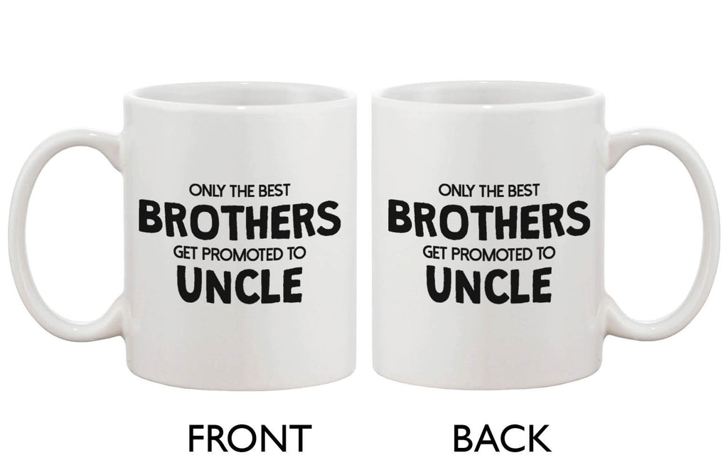 Funny Ceramic Coffee Mug – Only The Best Brother Get Promoted to Uncle