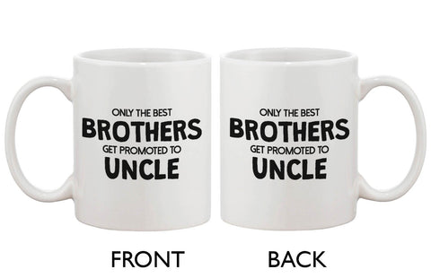 Funny Ceramic Coffee Mug – Only The Best Brother Get Promoted to Uncle