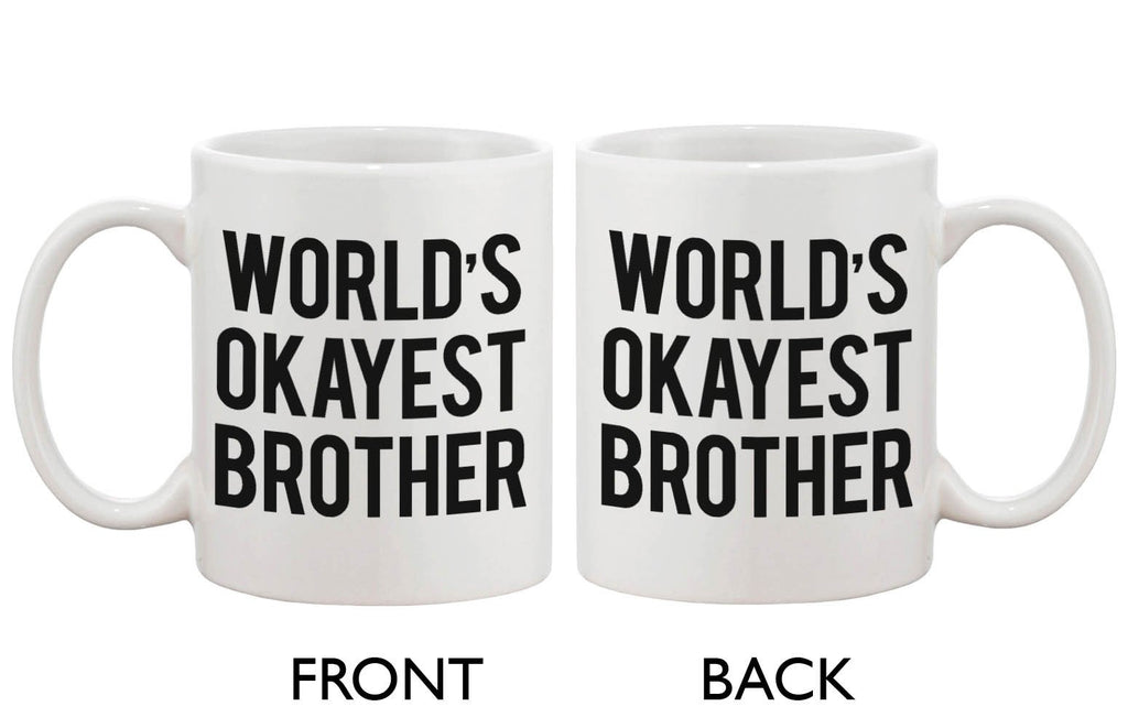 Funny Ceramic Coffee Mug With Bold Statement – World's Okayest Brother Ever