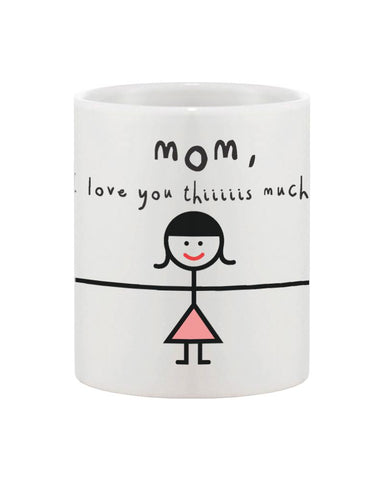 Mother's Day Cute Coffee Mug Cup for Mom - Mom, I Love You Thiiiiiis Much