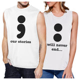 Our Stories Will Never End Matching Couple White Muscle Top
