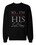 I Stole Her Heart, So I'm Stealing His Last Name Cute Couple SweatShirts