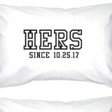 Hers And His Since Custom Matching Couple White Pillowcases