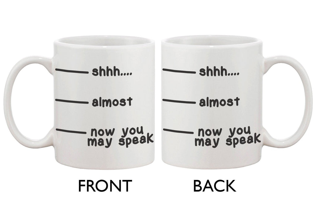 Cute Coffee Mug Cup- Shhh Almost Now You May Speak Funny Ceramic Coffee Mug