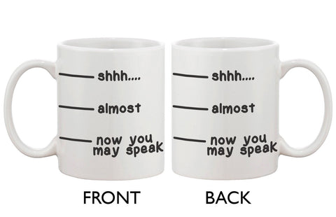 Cute Coffee Mug Cup- Shhh Almost Now You May Speak Funny Ceramic Coffee Mug
