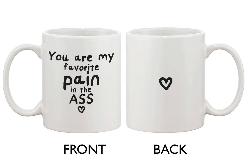 Funny Ceramic Coffee Mug - You Are My Favorite Pain in the Ass 11oz Cup