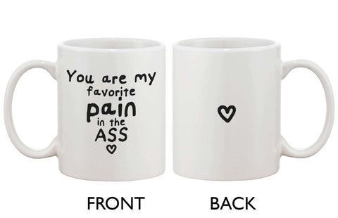 Funny Ceramic Coffee Mug - You Are My Favorite Pain in the Ass 11oz Cup