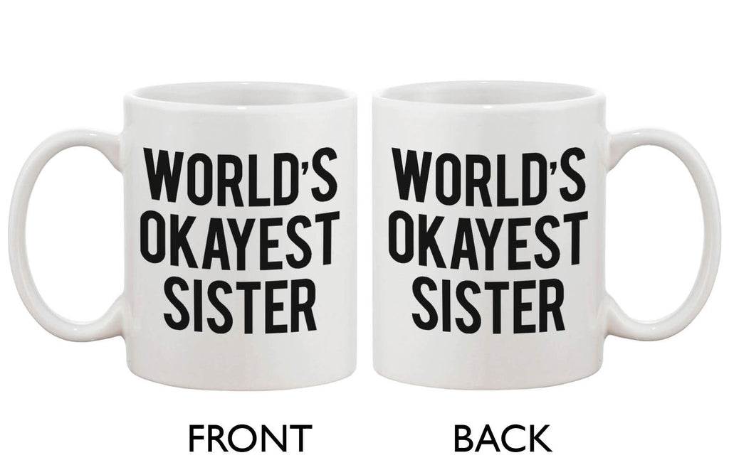 Funny Ceramic Coffee Mug With Bold Statement – World's Okayest Sister Ever
