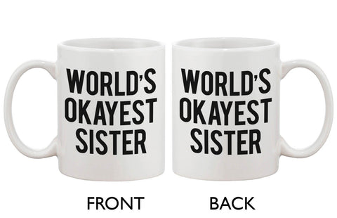 Funny Ceramic Coffee Mug With Bold Statement – World's Okayest Sister Ever