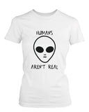 Humans Aren't Real Alien Women's T-Shirt